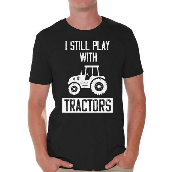 Graphic Tees - I Still Play with Tractors Funny Tshirts