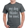 thumbnail image 1 of Graphic Tees for Men - Dog Shirt for Dog Dad Owner - Novelty Funny T-shirt - My Dog Thinks I'm Cool, 1 of 2