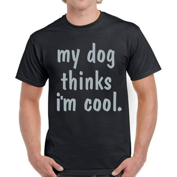 Graphic Tees for Men - Dog Shirt for Dog Dad Owner - Novelty Funny T-shirt - My Dog Thinks I'm Cool