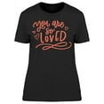 thumbnail image 1 of Graphic You Are So Loved T-Shirt Women -Image by Shutterstock, Female Medium, 1 of 2