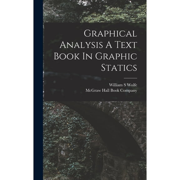 Graphical Analysis A Text Book In Graphic Statics, (Hardcover)