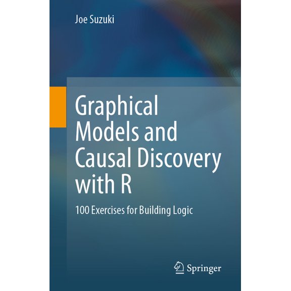 Graphical Models and Causal Discovery with R: 100 Exercises for Building Logic, (Paperback)