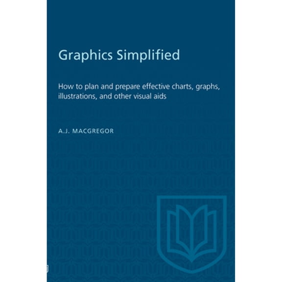 Pre-Owned Graphics Simplified: How to plan and prepare effective charts, graphs, illustrations, and other (Paperback) by A J MacGregor
