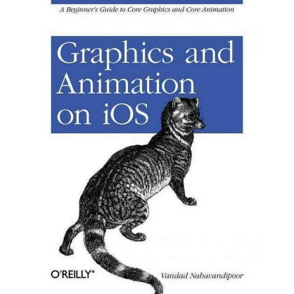 Graphics and Animation on IOS: A Beginner's Guide to Core Graphics and Core Animation (Paperback)