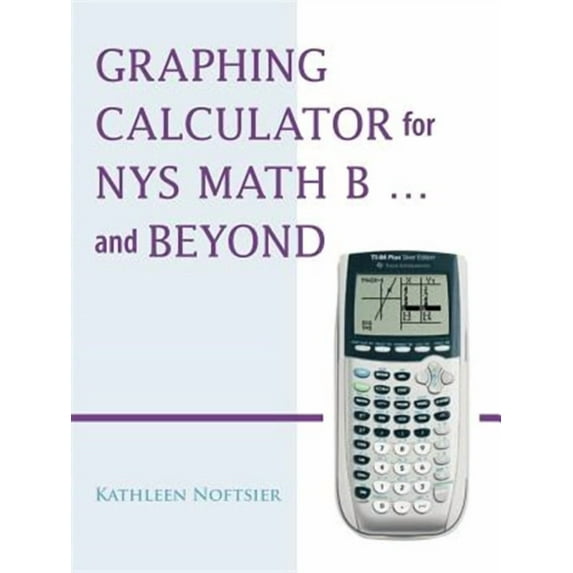 Graphing Calculator for Nys Math B... and Beyond (Paperback) by ...