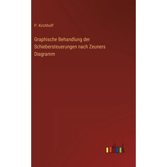Graphische Behandlung der Schiebersteuerungen nach Zeuners Diagramm (Hardcover)