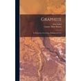 thumbnail image 1 of Graphite: Its Properties, Occurrence, Refining and Uses (Hardcover), 1 of 1