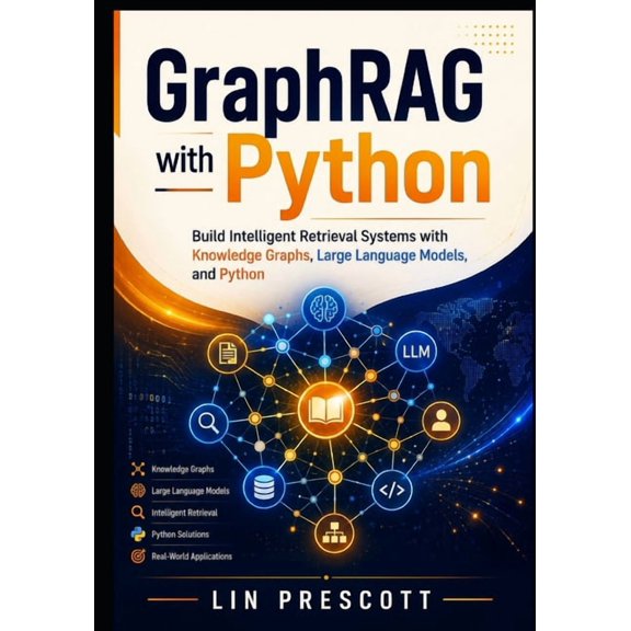 Graphrag Engineering GraphRAG with Python: Build Intelligent Retrieval Systems with Knowledge Graphs, Large Language Models, and Python, Book 1, (Paperback)