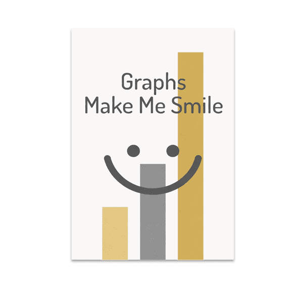Graphs Make Me Smile - Data Analytics Enthusiast - 13x19 Poster Print