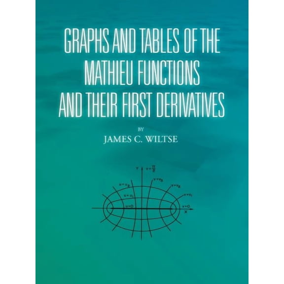 Graphs and Tables of the Mathieu Functions and Their First Derivatives, (Paperback)