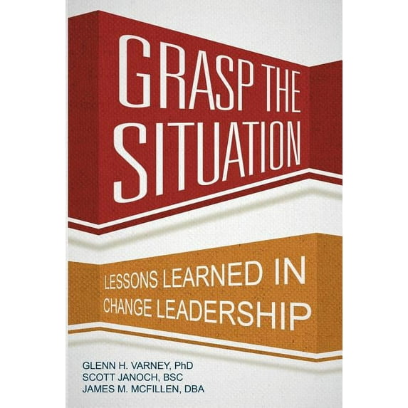 Grasp the Situation: Lessons Learned in Change Leadership (Hardcover)
