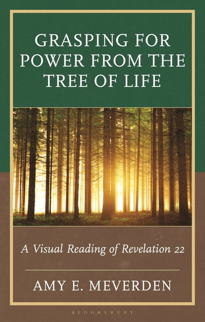 Grasping for Power from the Tree of Life: A Visual Reading of Revelation 22, (Paperback)