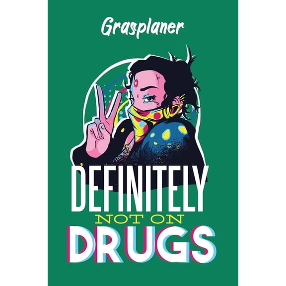 Grasplaner - Definitely Not On Drugs: perfektes Geschenk fr Weed Liebhaber, Kiffer, Raucher mit ntzlichem Zusatzinhalt - 120 Seiten - Ausfllbuch - 6 x 9 Zoll (15,24 x 22,86 cm) (Paperback)
