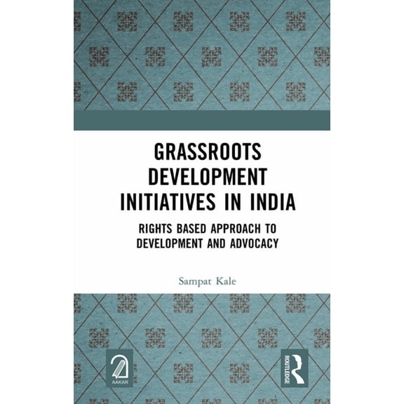 Grassroots Development Initiatives in India: Rights Based Approach to Development and Advocacy, (Hardcover)