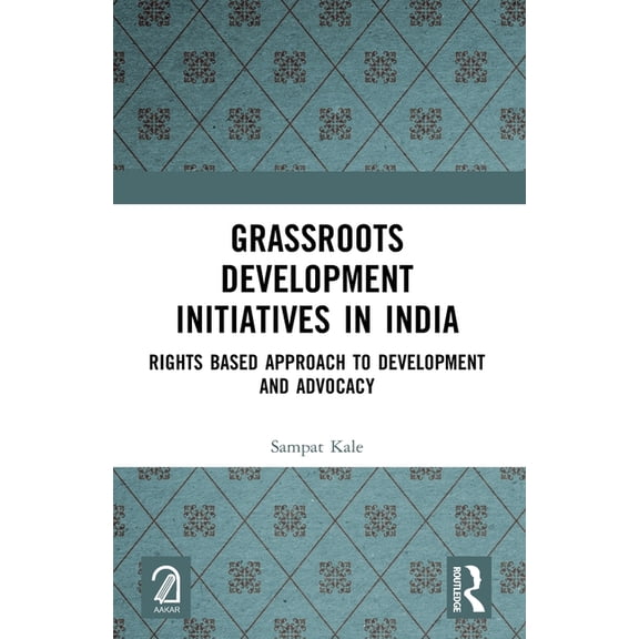 Grassroots Development Initiatives in India: Rights Based Approach to Development and Advocacy, (Paperback)