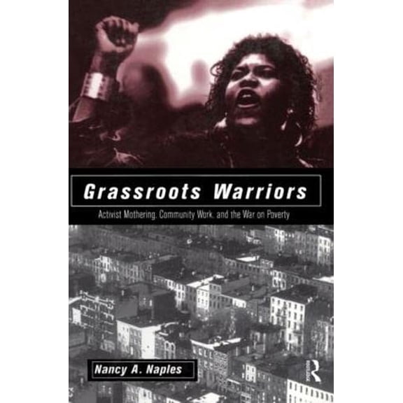 Pre-Owned Grassroots Warriors: Activist Mothering, Community Work, and the War on Poverty (Paperback) 0415910250 9780415910255