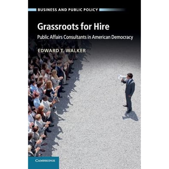 Pre-Owned Grassroots for Hire: Public Affairs Consultants in American Democracy (Business and Public Policy)