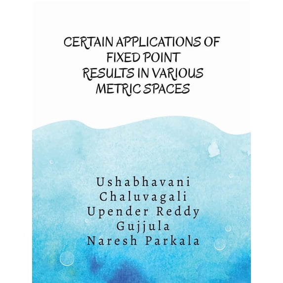 Certain Applications of Fixed Point Results in Various Metric Spaces: Fixed Point Results and its Applications, (Paperback)
