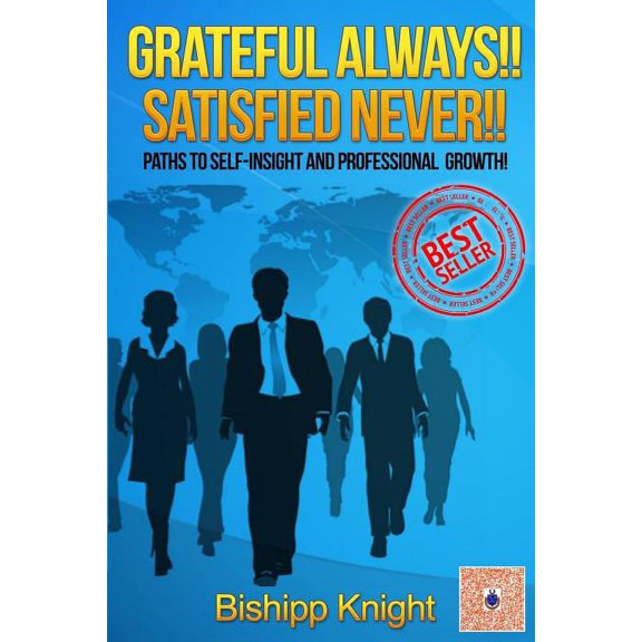 Grateful ALWAYS!! Satisfied NEVER!!: Paths to Self-Insight and Professional Growth! (Paperback)