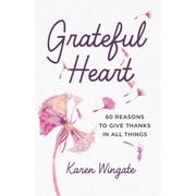 Grateful Heart 60 Reasons to Give Thanks in All Things, Paperback