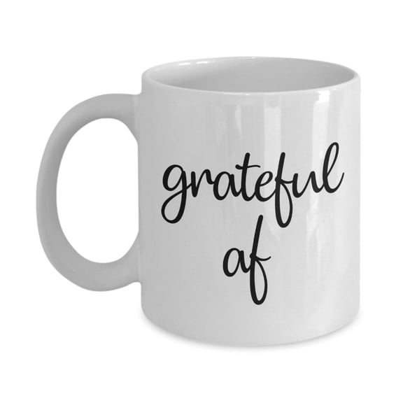 Grateful af Coffee Mug Unique Ceramic Cup Mug  Tea, Coffee, Hot Cocoa White Mug  Novelty Perfect ideas for Gifts Birthdays, Ceramic Mug 11Oz