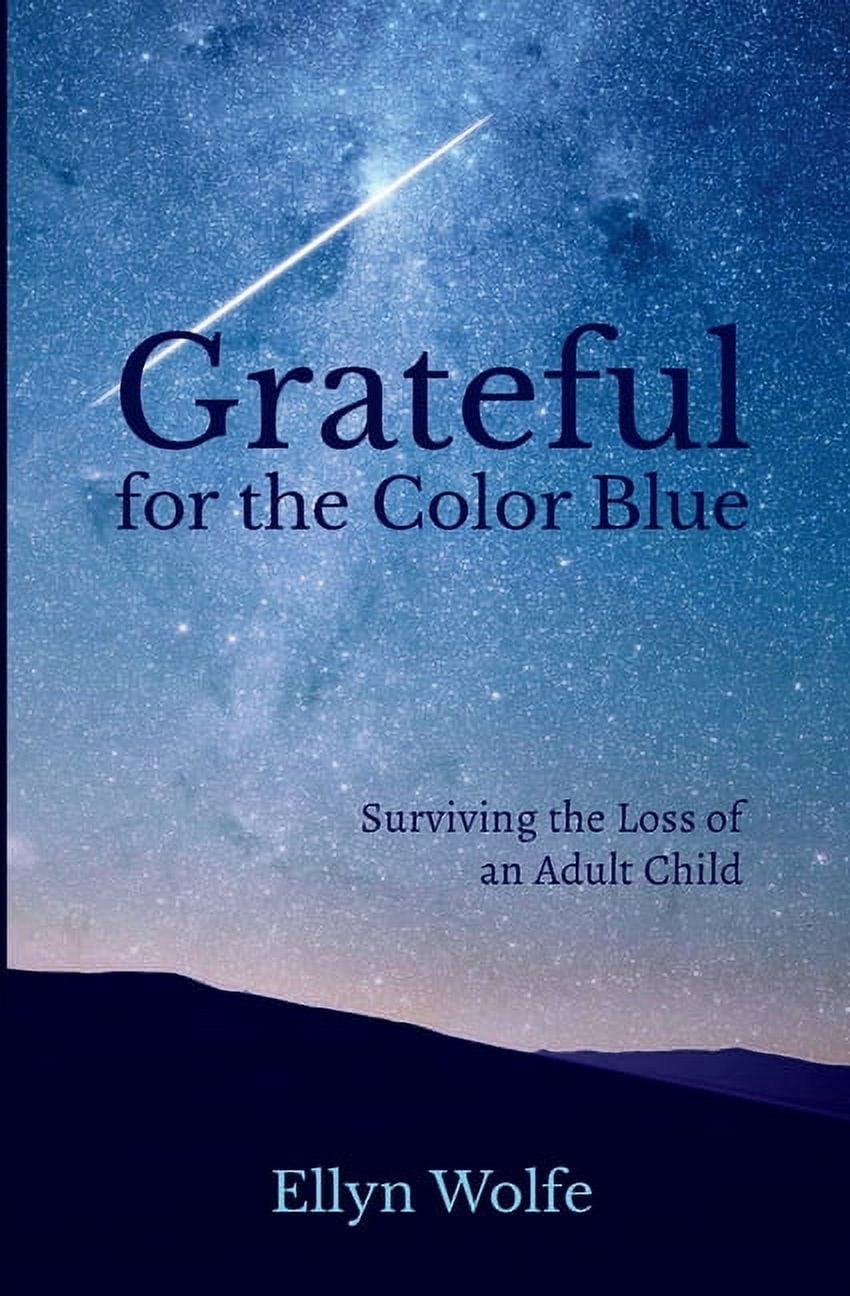 Grateful for the Color Blue: Surviving the Loss of an Adult Child ...
