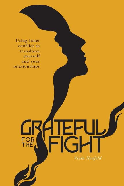 Grateful for the Fight: Using inner conflict to transform yourself and your relationships, (Paperback)