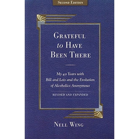 Pre-Owned Grateful to Have Been There: My 42 Years with Bill and Lois and the Evolution of Alcoholics Anonymous/Second Edition-Expanded and Revised (Paperback) 156838064X 9781568380643