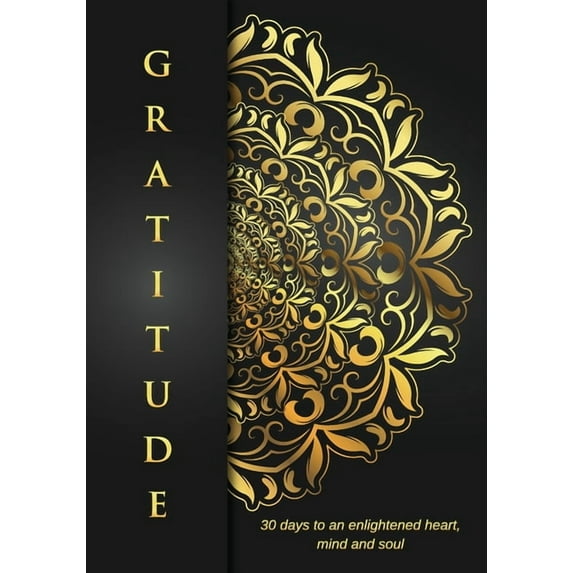 Gratitude: 30 Days to an Enlightened Heart, Mind and Soul., (Paperback)