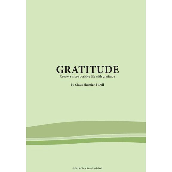 Gratitude: Create a more positive life with gratitude (Paperback)