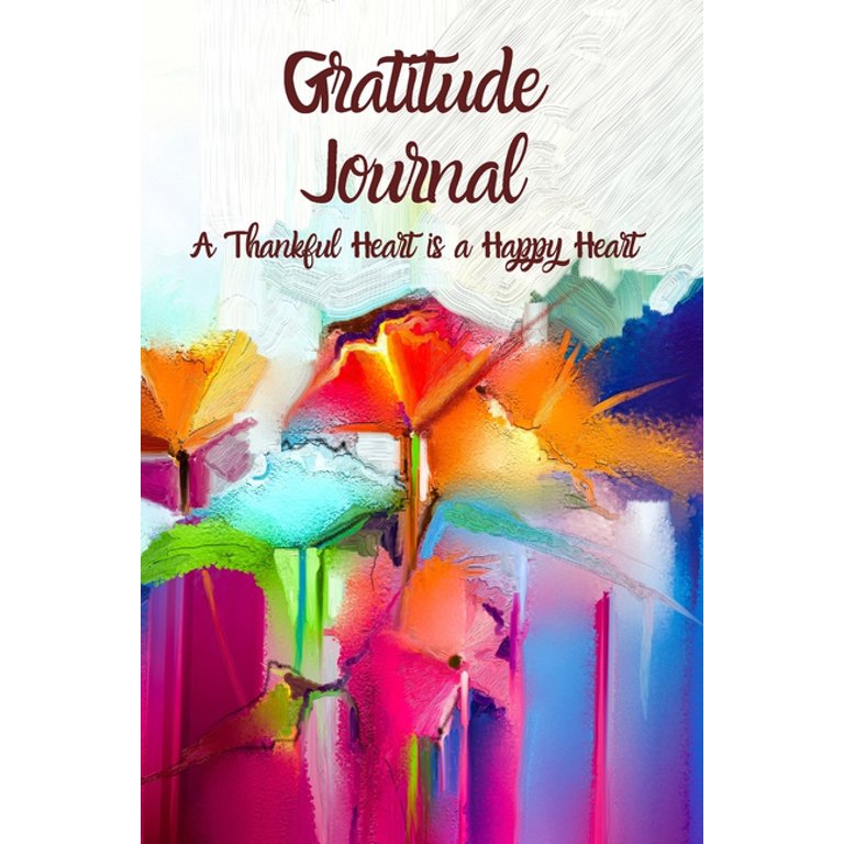 Gratitude Journal, A thankful heart is a happy heart: 52 Weeks