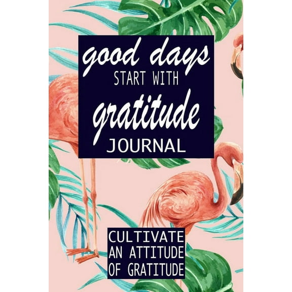 Gratitude Journal Good Days Start With Gratitude, Book 8, (Paperback)