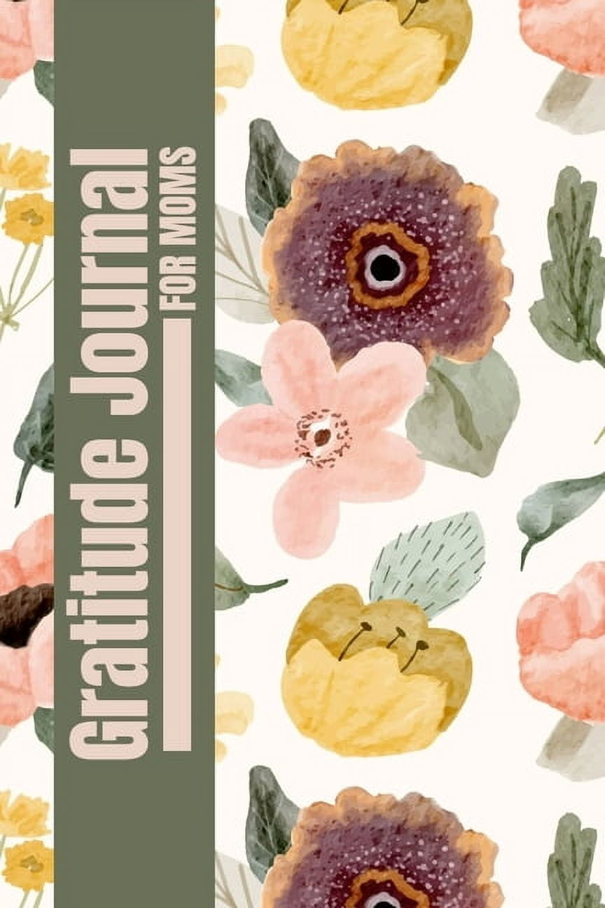 Gratitude Journal for Moms: A Heartfelt Gratitude Journal for Moms to ...