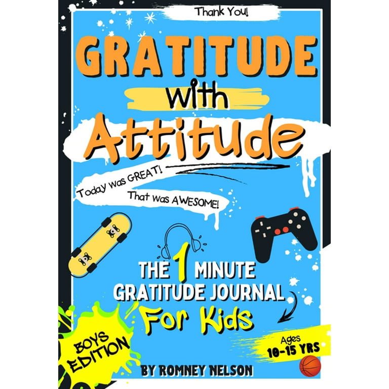 Gratitude and Mindfulness Journals for Kids: Gratitude With Attitude - The  1 Minute Gratitude Journal For Kids Ages 10-15: Prompted Daily Questions to  Empower Young Kids Through Gratitude Activities B 