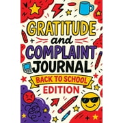 Gratitude and Complaint Journal Back to School Edition - Funny Rage Therapy for Teens. Daily School Gripes, Rants and G, Paperback