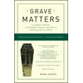 thumbnail image 1 of Grave Matters: A Journey Through the Modern Funeral Industry to a Natural Way of Burial, (Paperback), 1 of 1