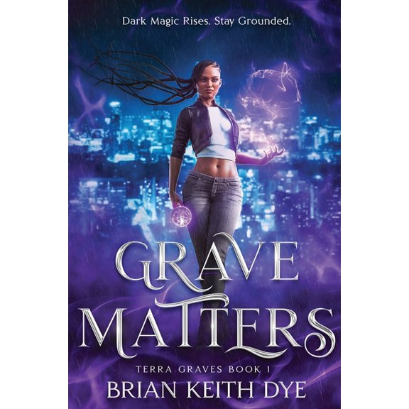 Terra Graves Grave Matters: Dark Magic Rises. Stay Grounded., Book 1, (Paperback)