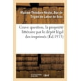 thumbnail image 1 of Grave Question, La Proprit Littraire Par Le Dpt Lgal Des Imprims (Paperback), 1 of 1