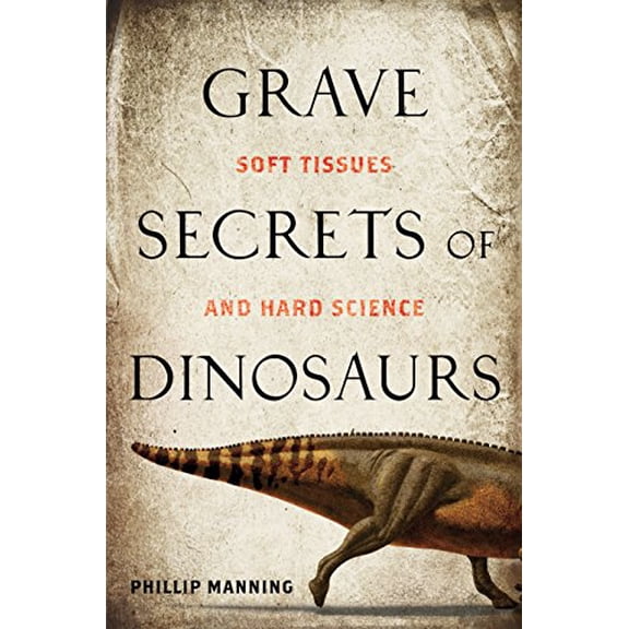 Pre-Owned Grave Secrets of Dinosaurs: Soft Tissues and Hard Science (Paperback) 1426203845 9781426203848