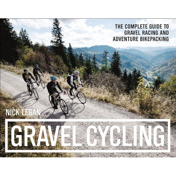 Gravel Cycling: The Complete Guide to Gravel Racing and Adventure Bikepacking (Paperback)