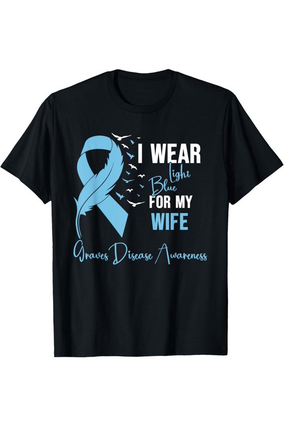 Graves Disease Awareness I Wear Light Blue For My Wfe T-Shirt All Size S-5Xl
