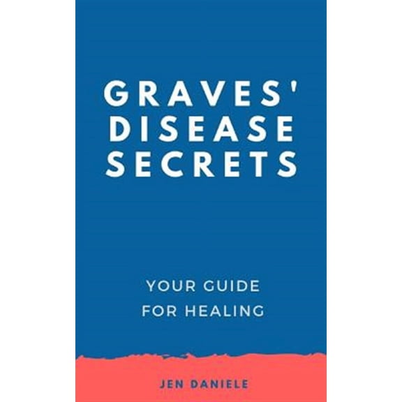 Graves' Disease Secrets: Your Guide for Healing