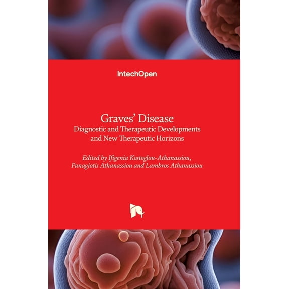 Graves' Disease - Diagnostic and Therapeutic Developments and New Therapeutic Horizons: Diagnostic and Therapeutic , (Hardcover)
