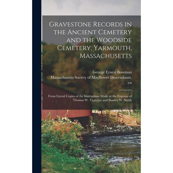 Gravestone Records in the Ancient Cemetery and the Woodside Cemetery, Yarmouth, Massachusetts: From Literal Copies of th, (Hardcover)
