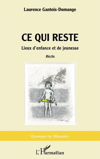 Graveurs de Mémoire Ce qui reste: Lieux d'enfance et de jeunesse, (Paperback)