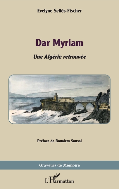 Graveurs de MÃ©moire Dar Myriam: Une AlgÃ©rie retrouvÃ©e, (Paperback)