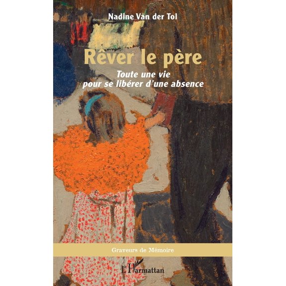Graveurs de Mmoire Rver le pre: Toute une vie pour se librer d'une absence, (Paperback)