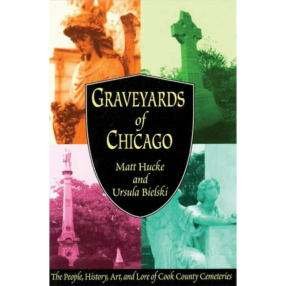 Pre-Owned Graveyards of Chicago: The People, History, Art, and Lore of Cook County Cemeteries (Paperback) 0964242648 9780964242647