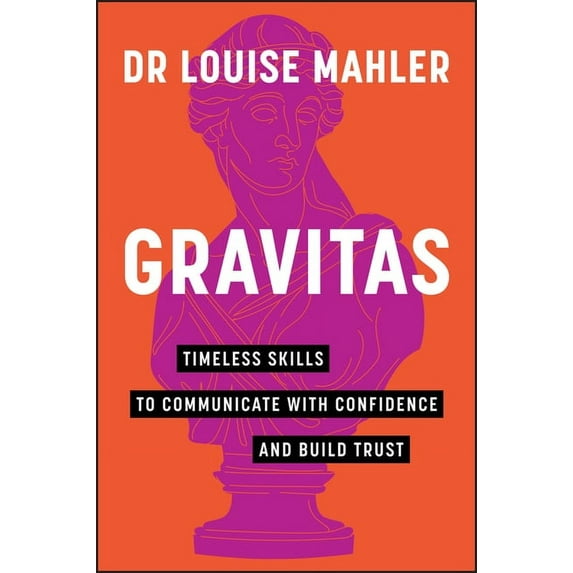 Gravitas: Timeless Skills to Communicate with Confidence and Build Trust, (Paperback)