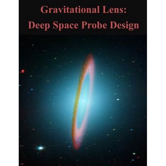 Gravitational Lens: Deep Space Probe Design (Paperback)